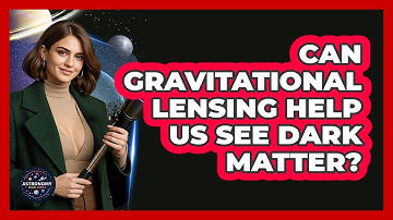 Can Gravitational Lensing Help Us See Dark Matter? - Astronomy Made Simple