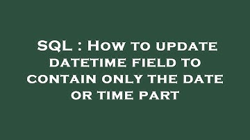 SQL : How to update datetime field to contain only the date or time part