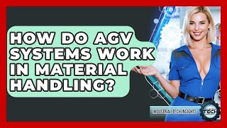 How Do AGV Systems Work In Material Handling - Industrial Tech Insights