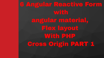 6 Angular Reactive Form with angular material, Flex layout  With PHP Cross Origin PART 1