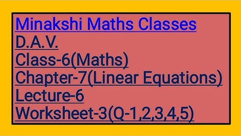 DAV Class-6 Chapter-7(Linear Equations) Lecture-6 Worksheet-3 (Q-1 2 3 4 5)