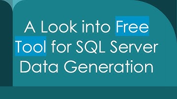 A Look into Free Tool for SQL Server Data Generation