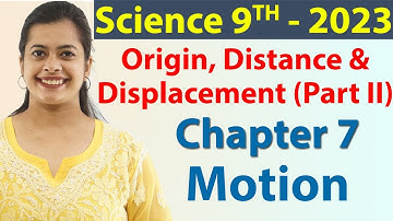 Origin, Distance & Displacement (Part II) - Chapter 7 - Motion, Science Class 9