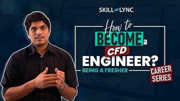 How to become a CFD Engineer, being a Fresher? | Skill-Lync