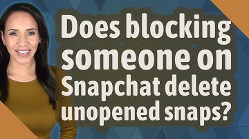 Does blocking someone on Snapchat delete unopened snaps?