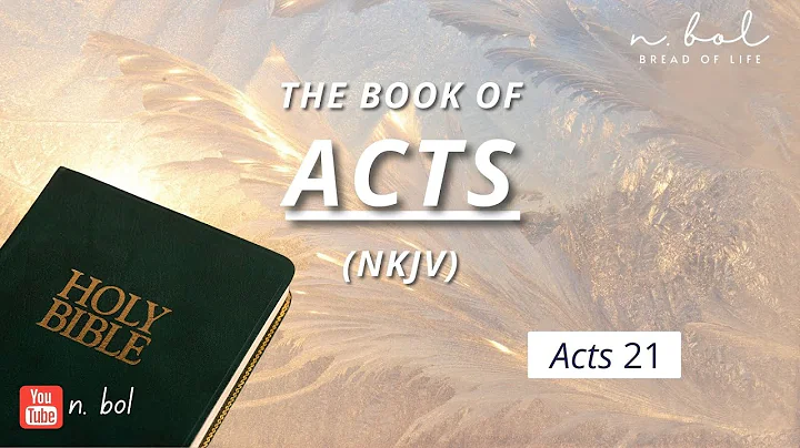 Acts 21 - NKJV Audio Bible with Text (BREAD OF LIFE)