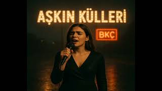 Bkç- Aşkın Külleri