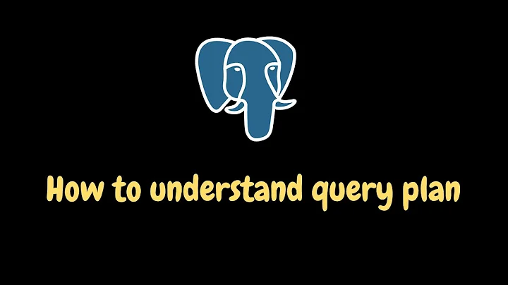 Understand PostgreSQL query plan in 10 minutes