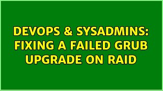 DevOps & SysAdmins: Fixing a failed grub upgrade on RAID