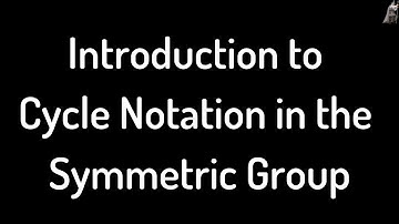 Introduction to Cycle Notation in the Symmetric Group