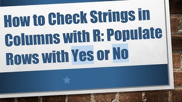 How to Check Strings in Columns with R: Populate Rows with Yes or No