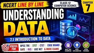 Understanding Data | NCERT Line by Line | Class 12 Computer Science | Chapter 7 | BPSC TRE, STET