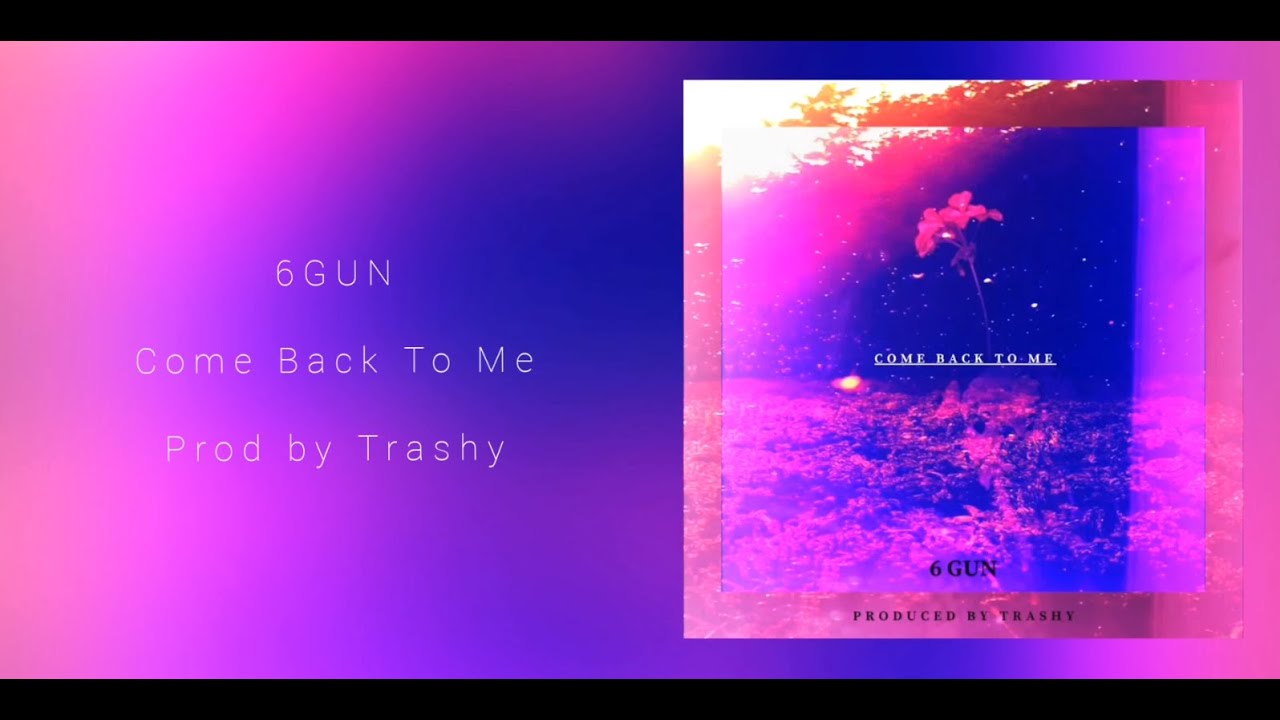 𝟔 𝐆𝐔𝐍 - COME BACK TO ME ( OFFICIAL LYRIC VIDEO )