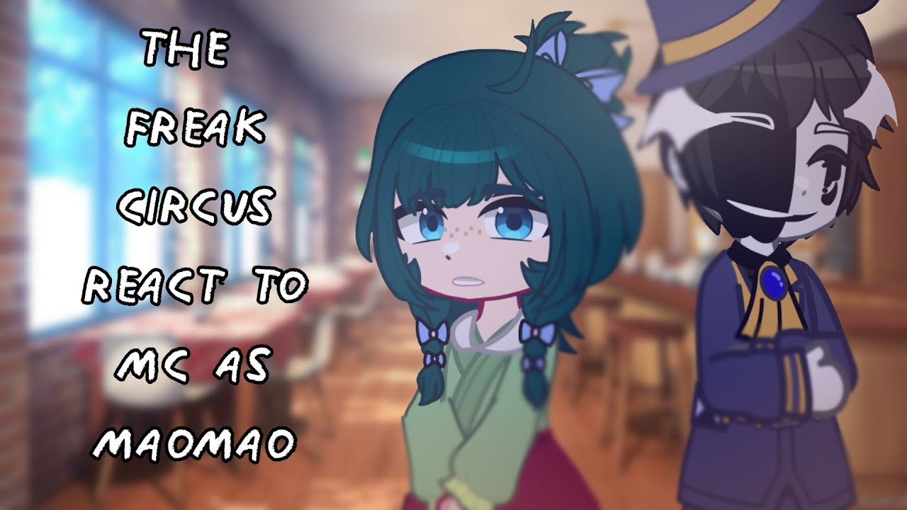 The Freak Circus React To MC As MaoMao || Gacha React