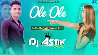 Ole Ole Fully Dehati Dance Mix Dj Astik Sarbari