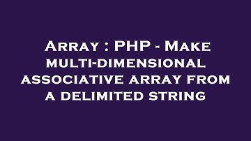 Array : PHP - Make multi-dimensional associative array from a delimited string