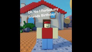 Roblox Forget Your Friend's Birthday!...