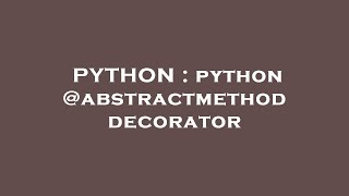 PYTHON : python @abstractmethod decorator