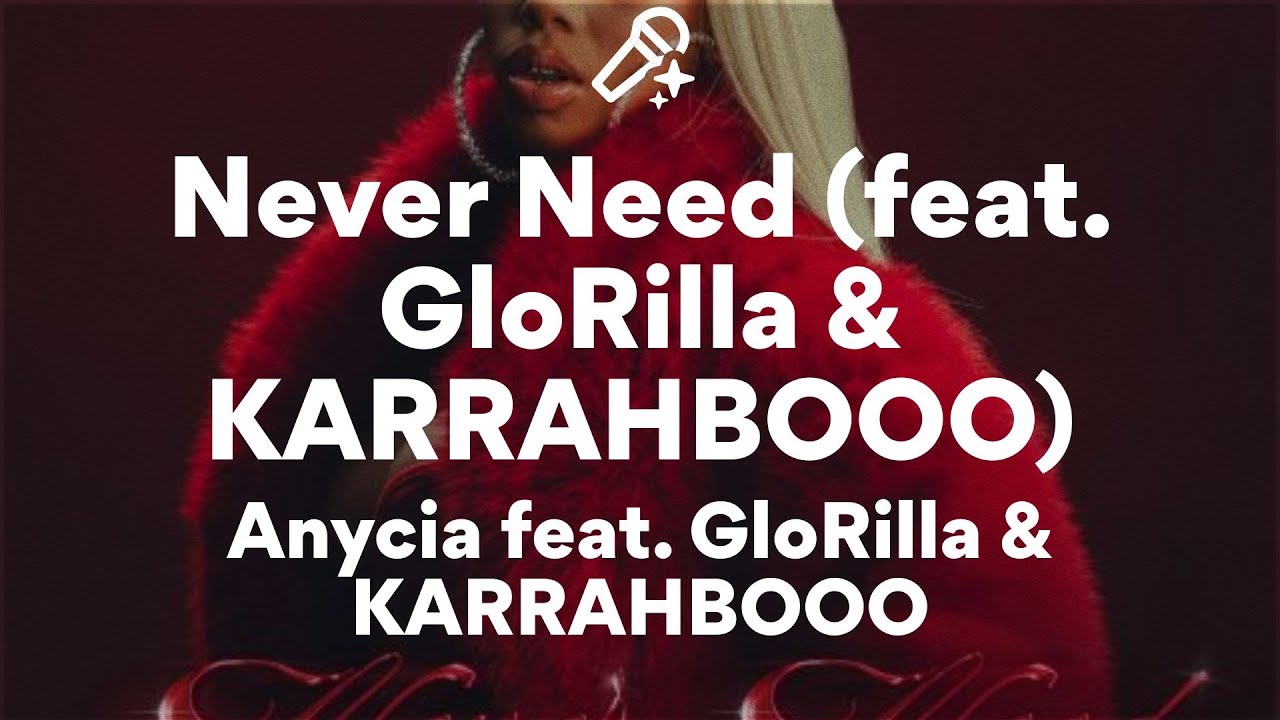 Anycia feat. GloRilla & KARRAHBOOO, Never Need (Lyrics)