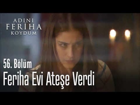 Feriha evi ateşe verdi - Adını Feriha Koydum 56. Bölüm