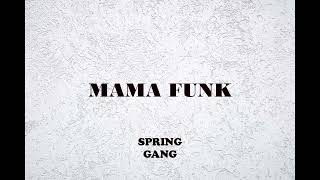 MAMA FUNK   SPRING GANG