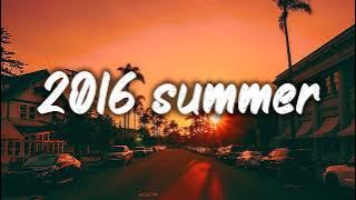 summer 2016 mix ~nostalgia playlist