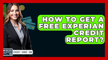 How To Get A Free Experian Credit Report? - CreditGuide360.com