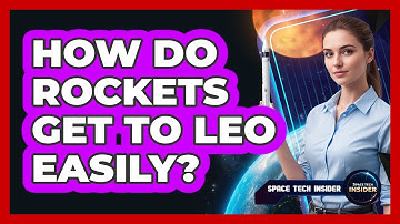 How Do Rockets Get To LEO Easily?