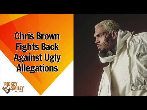 Chris Brown Fights Back Against Ugly Allegations