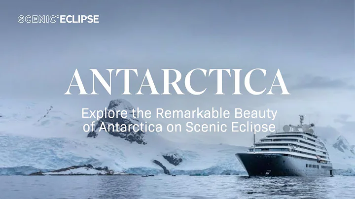 Explore the Remarkable Beauty of Antarctica on Scenic Eclipse