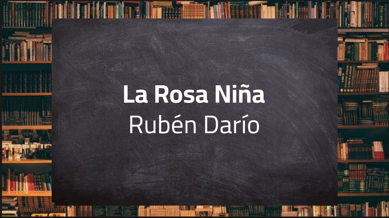 LA ROSA NIÑA | Rubén Darío - YouTube