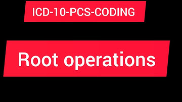 ICD-10-PCS coding root operations