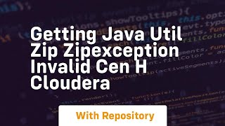 getting java util zip zipexception invalid cen h cloudera