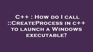 C++ : How do I call ::CreateProcess in c++ to launch a Windows executable?