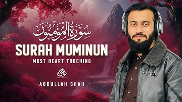 Surah Al Mu'minun سورة المؤمنون | This Calm Voice Will TOUCH Your HEART إن شاء الله | #lofiquran