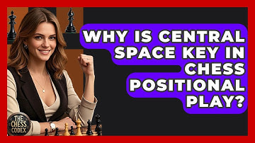 Why Is Central Space Key In Chess Positional Play? - The Chess Codex
