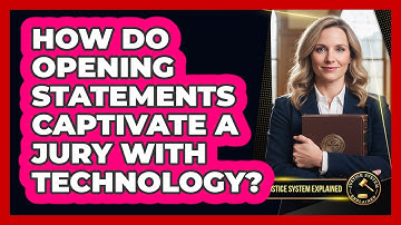 How Do Opening Statements Captivate A Jury With Technology? - Justice System Explained