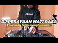 DJ PERAYAAN MATI RASA TIKTOK KALA MATA TELAH MENGHUNUSKAN REMIX FULL BASS