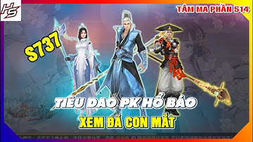 VLTKM - S737 - Tiêu Dao pk hổ báo - Trận này pk đã con mắt | 514 | Thiên Nhai TV