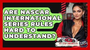 Are NASCAR International Series Rules Hard To Understand? - Pit Stop Chronicles
