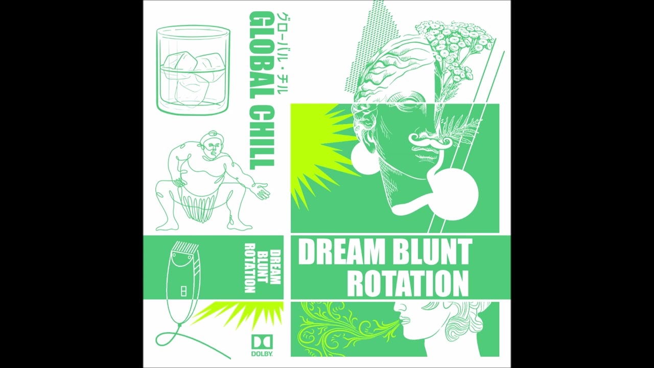 GLOBAL CHILL - DREAM BLUNT ROTATION