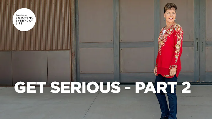 Get Serious - Part 2 | Joyce Meyer | Enjoying Everyday Life Teaching Moments