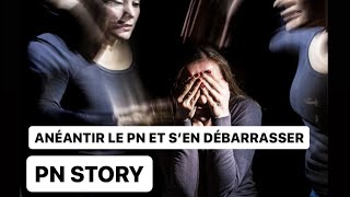 PN STORY 22 : Anéantir le PN et s’en débarrasser définitivement