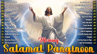 Best Tagalog Christian Songs Collection 🙏💕 2024 Tagalog Last Morning Praise and Worship Songs