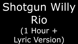 Shotgun Willy Rio (1 Hour + Lyric Version)