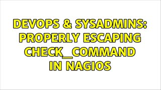 Famous DevOps & SysAdmins: Properly escaping check_command in nagios Wealth