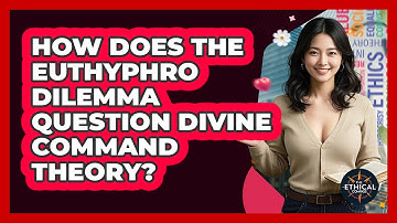 How Does The Euthyphro Dilemma Question Divine Command Theory? - The Ethical Compass