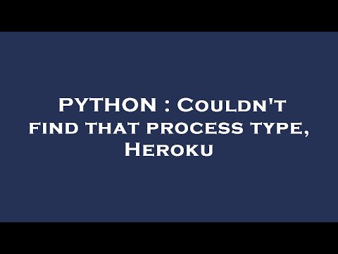 PYTHON : Couldn't find that process type, Heroku