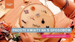 5 sposobów na haftowanie prostych kwiatów. Haft krok po kroku idealny dla początkujących