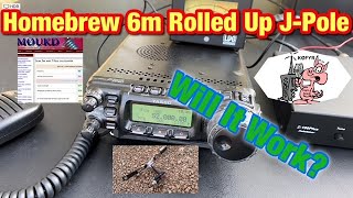 Homebrew 6m Rolled Up J-Pole: Will It Work?